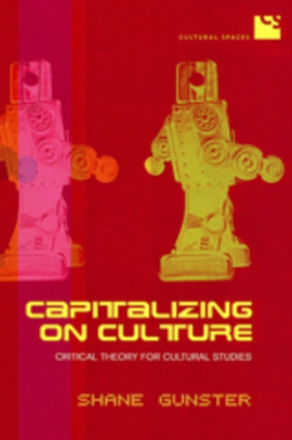 Capitalizing on Culture : Critical Theory for Cultural Studies, Hardback Book