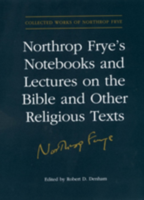 Northrop Frye's Notebooks and Lectures on the Bible and Other Religious Texts, Hardback Book