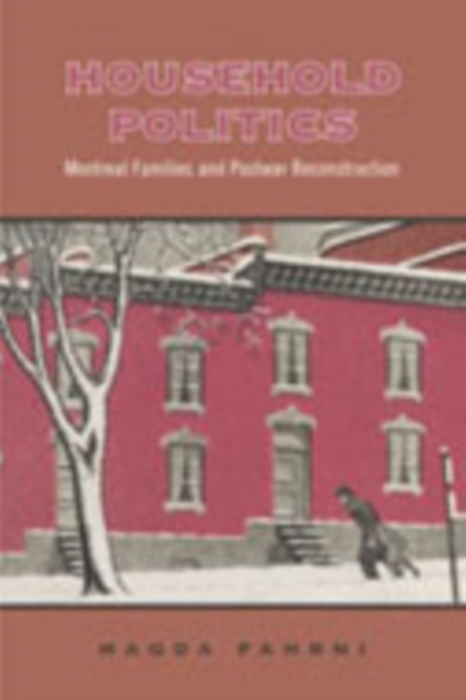Household Politics : Montreal Families and Postwar Reconstruction, Hardback Book
