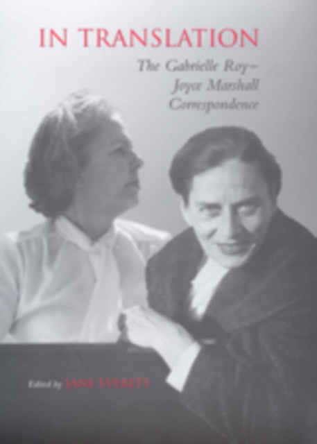 In Translation : The Gabrielle Roy-Joyce Marshall Correspondence, Hardback Book