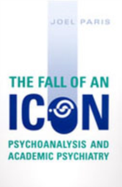 The Fall of An Icon : Psychoanalysis and Academic Psychiatry, Hardback Book