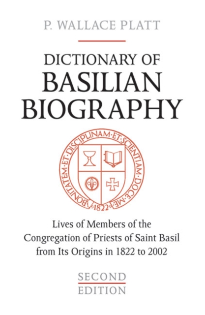 Dictionary of Basilian Biography : Lives of Members of the Congregation of Priests of Saint Basil from Its Origins in 1822 to 2002, Hardback Book