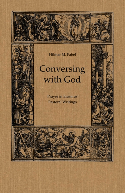 Conversing with God : Prayer in Erasmus' Pastoral Writing, Hardback Book