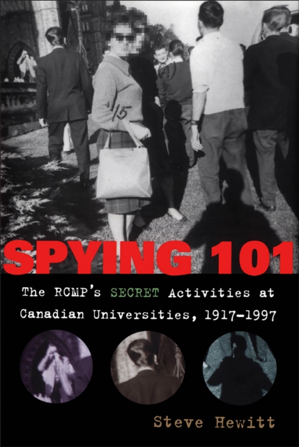 Spying 101 : The RCMP's Secret Activities at Canadian Universities, 1917-1997, Hardback Book