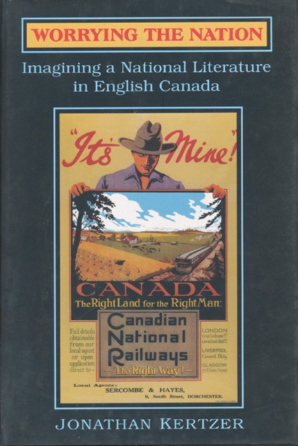 Worrying the Nation : Imagining a National Literature in English Canada, Hardback Book