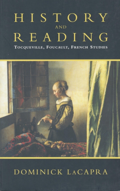 History and Reading : Tocqueville, Foucault, French Studies, Hardback Book