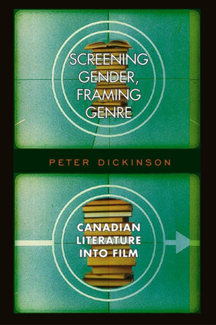 Screening Gender, Framing Genre : Canadian Literature into Film, Hardback Book