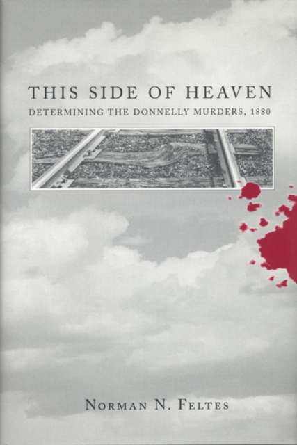 This Side of Heaven : Determining the Donnelly Murders, 1880, Hardback Book