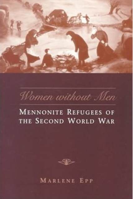 Women without Men : Mennonite Refugees of the Second World War, Hardback Book