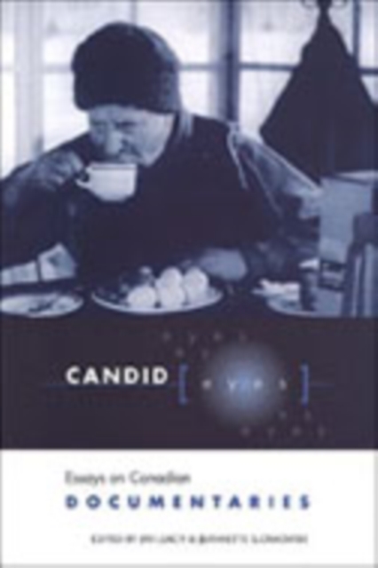Candid Eyes : Essays on Canadian Documentaries, Hardback Book