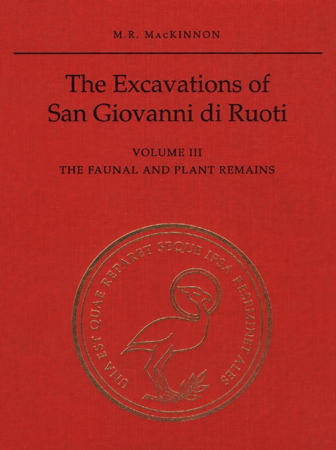 The Excavations of San Giovanni di Ruoti : Volume III: The Faunal and Plant Remains, Hardback Book