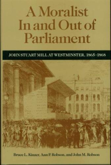 A Moralist In and Out of Parliament : John Stuart Mill at Westminster, 1865-1868, Hardback Book