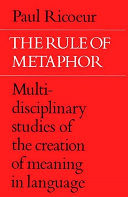 The Rule of Metaphor : Multi-disciplinary Studies of the Creation of Meaning in Language, Paperback / softback Book
