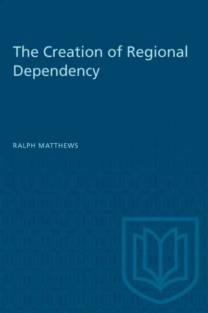 The Creation of Regional Dependency, Paperback / softback Book