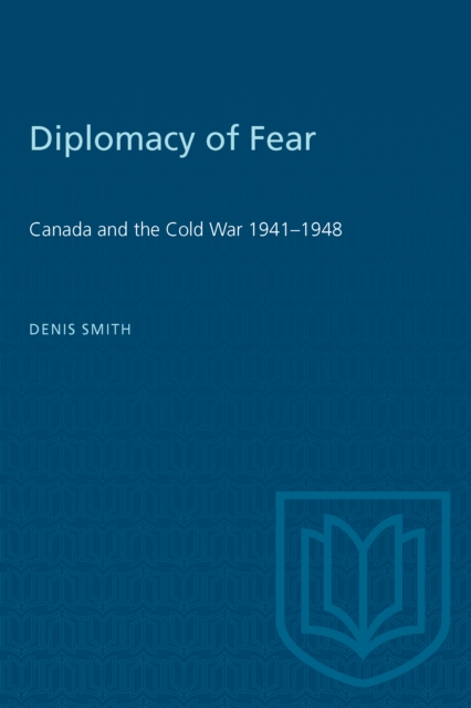 Diplomacy of Fear : Canada and the Cold War 1941-1948, Paperback / softback Book