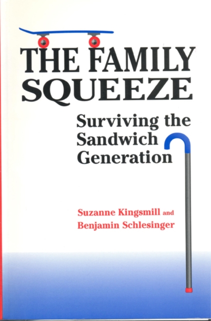 The Family Squeeze : Surviving the Sandwich Generation, Paperback / softback Book