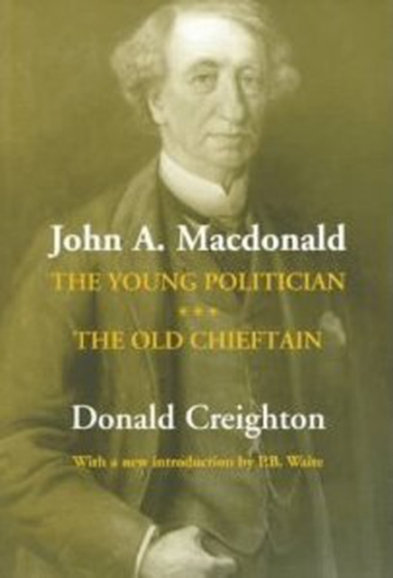 John A. Macdonald : The Young Politician. The Old Chieftain, Paperback / softback Book