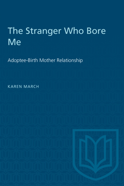 The Stranger Who Bore Me : Adoptee-Birth Mother Relationships, Paperback / softback Book