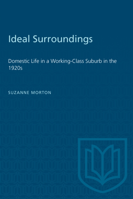 Ideal Surroundings : Domestic Life in a Working-Class Suburb in the 1920s, Paperback / softback Book