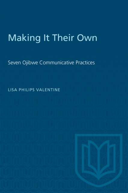 Making it Their Own : Seven Ojibwe Communicative Practices, Paperback / softback Book
