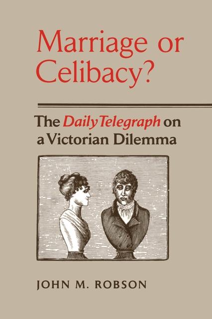 Marriage or Celibacy? : The Daily Telegraph on a Victorian Dilemma, Paperback / softback Book