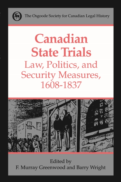Canadian State Trials, Volume I : Law, Politics, and Security Measures, 1608-1837, Paperback / softback Book