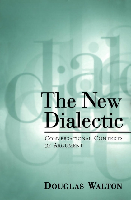The New Dialectic : Conversational Contexts of Argument, Paperback / softback Book