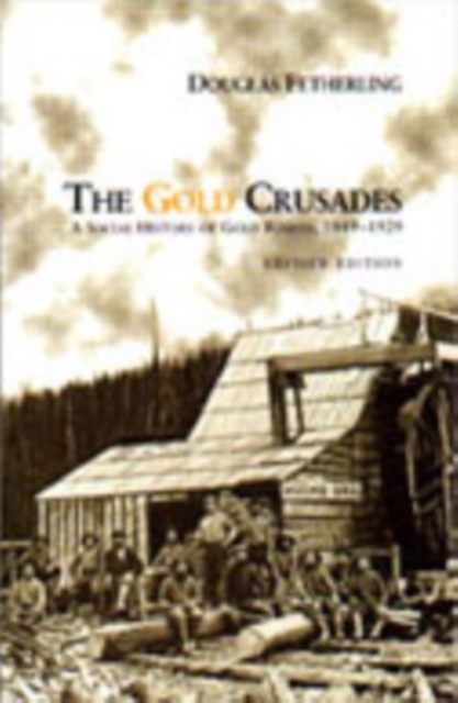 The Gold Crusades : A Social History of Gold Rushes, 1849-1929, Paperback / softback Book