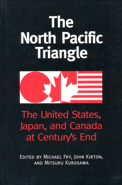 The North Pacific Triangle : The United States, Japan, and Canada at Century's End, Paperback / softback Book