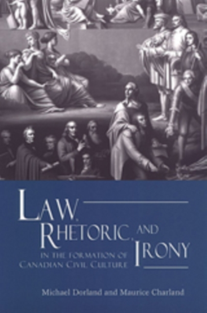 Law, Rhetoric, and Irony in the Formation of Canadian Civil Culture, Paperback / softback Book