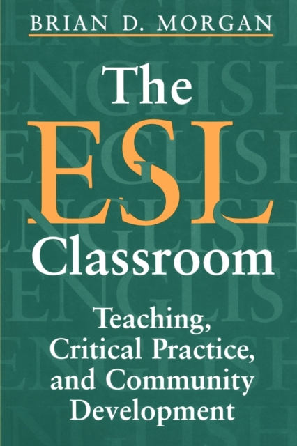 The ESL Classroom : Teaching, Critical Practice, and Community Development, Paperback / softback Book