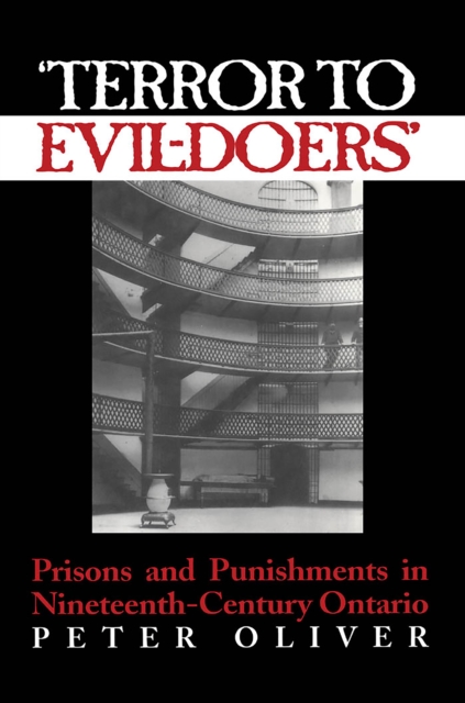 'Terror to Evil-Doers' : Prisons and Punishments in Nineteenth-Century Ontario, Paperback / softback Book
