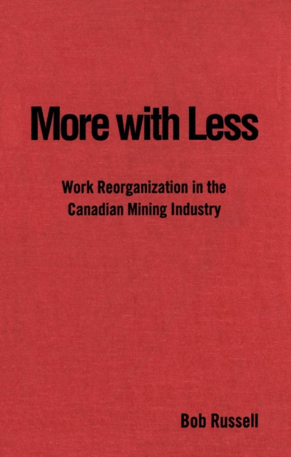 More with Less : Work Reorganization in the Canadian Mining Industry, Paperback / softback Book