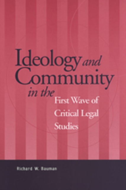 Ideology and Community in the First Wave of Critical Legal Studies, Paperback / softback Book