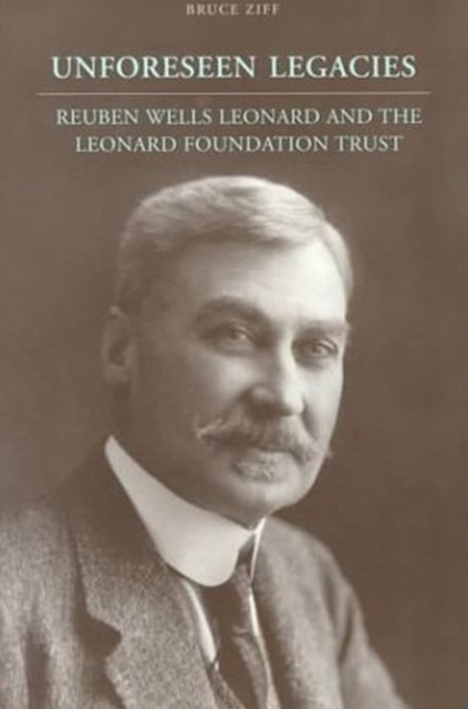 Unforeseen Legacies : Reuben Wells Leonard and the Leonard Foundation Trust, Paperback / softback Book