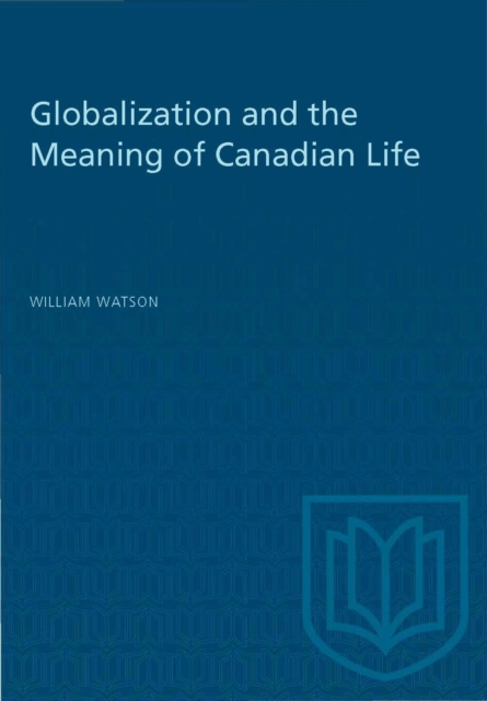 Globalization and the Meaning of Canadian Life, Paperback / softback Book