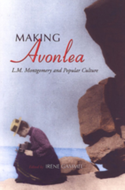 Making Avonlea : L.M. Montgomery and Popular Culture, Paperback / softback Book