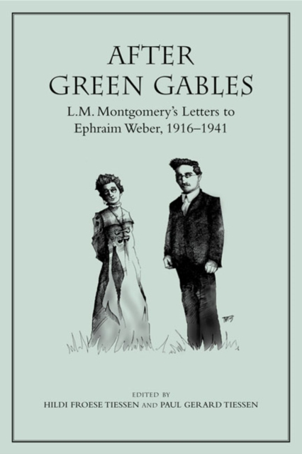 After Green Gables : L.M. Montgomery's Letters to Ephraim Weber, 1916-1941, Paperback / softback Book