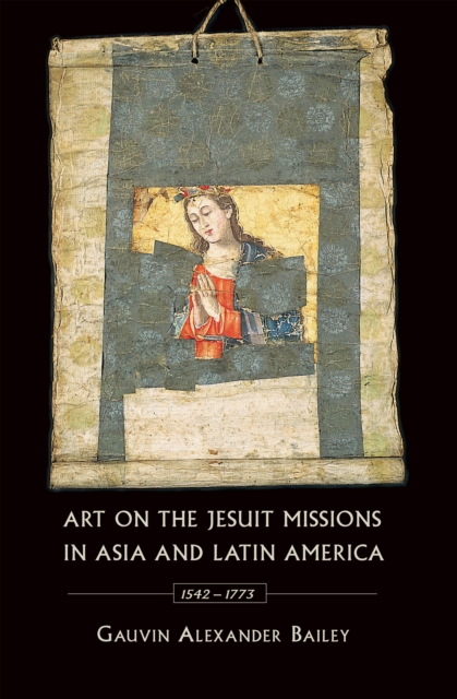 Art on the Jesuit Missions in Asia and Latin America, 1542-1773, Paperback / softback Book