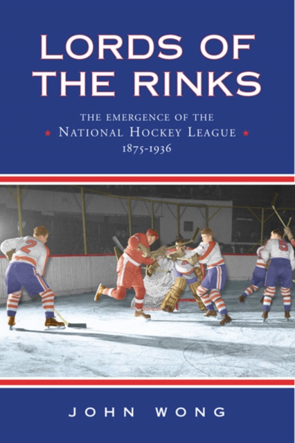 Lords of the Rinks : The Emergence of the National Hockey League, 1875-1936, Paperback / softback Book