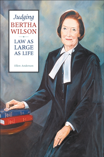 Judging Bertha Wilson : Law as Large as Life, Paperback / softback Book