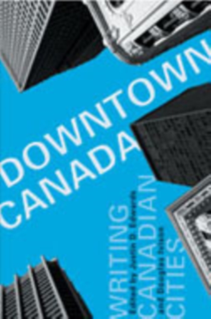 Downtown Canada : Writing Canadian Cities, Hardback Book