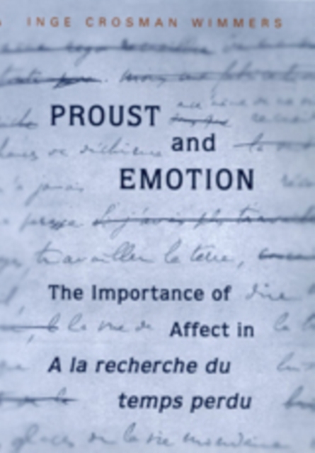 Proust and Emotion : The Importance of Affect in "A la recherche du temps perdu", Hardback Book