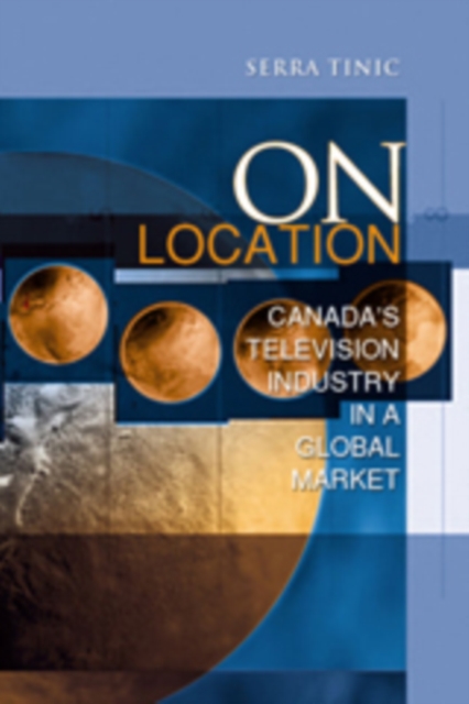 On Location : Canada's Television Industry in a Global Market, Hardback Book