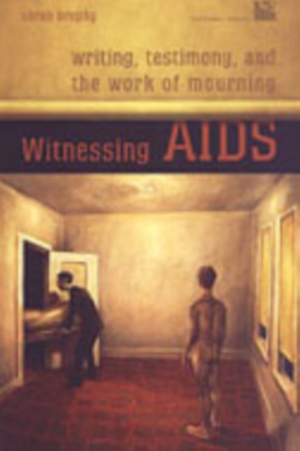 Witnessing AIDS : Writing, Testimony, and the Work of Mourning, Hardback Book