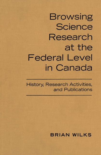 Browsing Science Research at the Federal Level in Canada : History, Research Activities, and Publications, Hardback Book