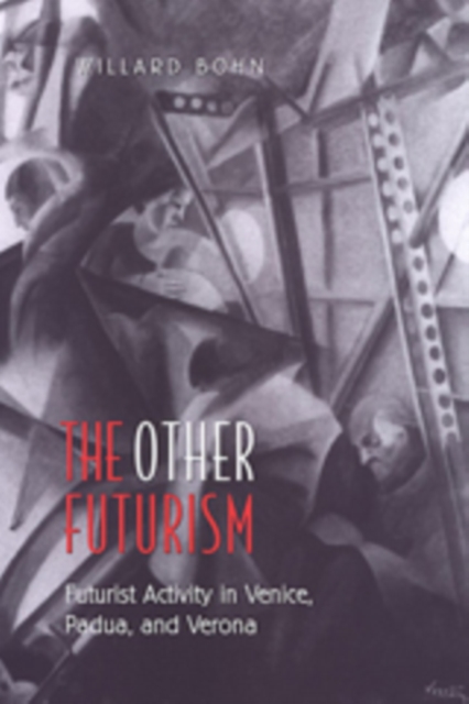 The Other Futurism : Futurist Activity in Venice, Padua, and Verona, Hardback Book