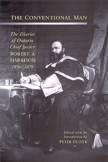 The Conventional Man : The Diaries of Ontario Chief Justice Robert A. Harrison, 1856-1878, Hardback Book