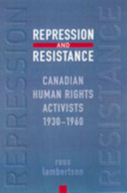 Repression and Resistance : Canadian Human Rights Activists, 1930-1960, Hardback Book