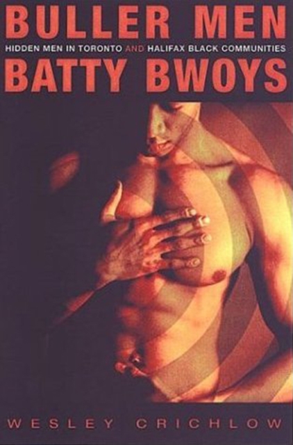 Buller Men and Batty Bwoys : Hidden Men in Toronto and Halifax Black Communities, Hardback Book